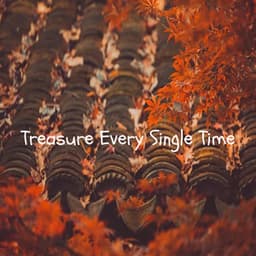 Treasure Every Single Time - Relaxing Piano Music