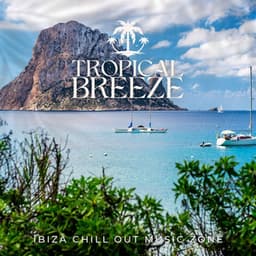 Tropical Breeze: Smooth Deep House Mix - Ibiza Chill Out Music Zone