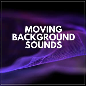 Moving Background Sounds - Easy Ambient Mind Body Soul Healing Meditation Music