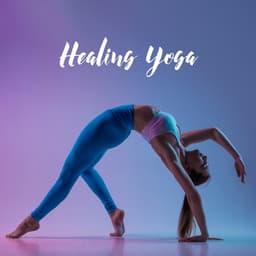 Healing Yoga: Energy of Soul and Body, Necessary Balance, Soft Sounds for Exercises - Special Yoga Creator
