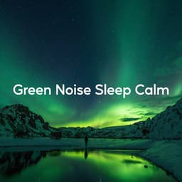 Green Noise Sleep Calm - LBE Nature Recordings