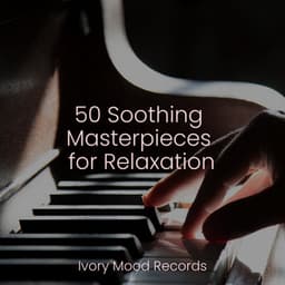 50 Soothing Masterpieces for Relaxation - Ivory Mood