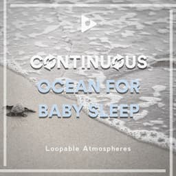 Continuous Ocean for Baby Sleep - Loopable Atmospheres