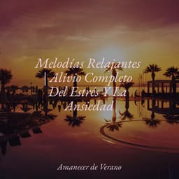 Melodías Relajantes | Alivio Completo Del Estrés Y La Ansiedad - Relaxing Music