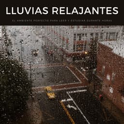 Lluvias Relajantes: El Ambiente Perfecto Para Leer Y Estudiar Durante Horas - Ruido blanco para concentración