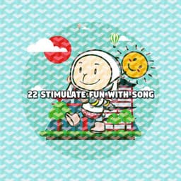 22 Stimulate Fun With Song - Nursery Rhymes & Kids Songs