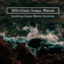 Effortless Ocean Waves - Soothing Ocean Waves Universe