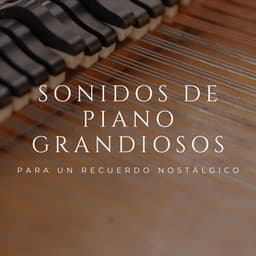 Sonidos De Piano Grandiosos Para Un Recuerdo Nostálgico - Soñadoras de piano