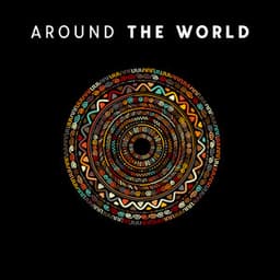 Around the World: 30 Relaxation Tracks, Hypnotic Ethnic Journey, Instrumental Worldwide Music - Just Relax Music Universe