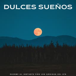 Dulces Sueños: Duerme Al Instante Con Los Sonidos Del Río - Olas Glaciares