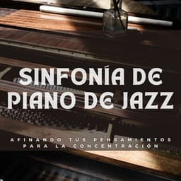Sinfonía De Piano De Jazz: Afinando Tus Pensamientos Para La Concentración - Pasión por el piano
