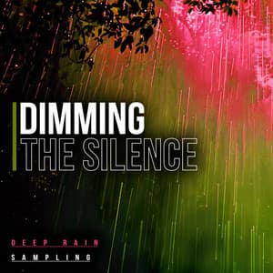 Dimming The Silence - Deep Rain Sampling
