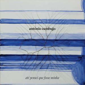 Até Pensei Que Fosse Minha - António Zambujo