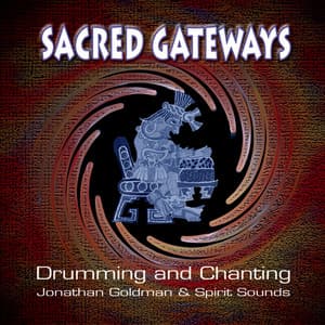 Sacred Gateways: Drumming and Chanting - Jonathan Goldman