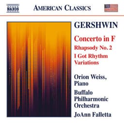 Gershwin: Piano Concerto in F Major, 2nd Rhapsody & I Got Rhythm Variations - George Gershwin