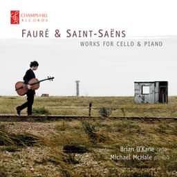 Fauré & Saint-Saëns: Works for Cello & Piano - Brian O'Kane