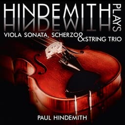 Hindemith plays Hindemith: Viola Sonata, Scherzo and String Trio - Paul Hindemith