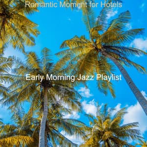 Romantic Moment for Hotels - Early Morning Jazz Playlist