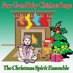 New Grand Baby Christmas Songs - The Christmas Spirit Ensemble