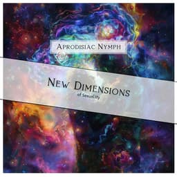 New Dimensions of Sexuality - Aprodisiac Nymph