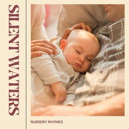 Silent Waters: Calm Baby Sleep Music - Nursery Rhymes