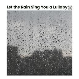 Let the Rain Sing You a Lullaby - Rain for Sleep