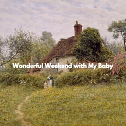 Wonderful Weekend with My Baby - Baby Sleeping Playlist