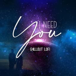 I Need You - Chillout Lofi