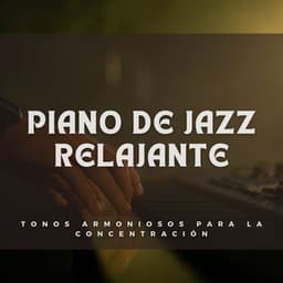 Piano De Jazz Relajante: Tonos Armoniosos Para La Concentración - Musica De Piano Relajante Para El Alma