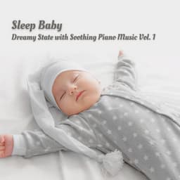 Sleep Baby: Dreamy State with Soothing Piano Music Vol. 1 - Baby Sleep Music