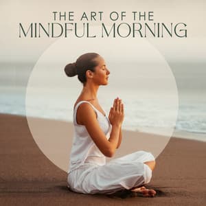 The Art of the Mindful Morning: Relaxing Meditation Routine - Meditation