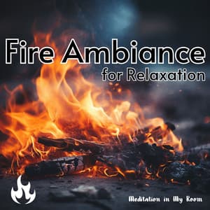 Fire Ambiance for Relaxation - Meditation in My Room