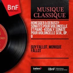 Honegger & Debussy: Sonates pour violoncelle et piano - Kodály: Sonate pour violoncelle seul, Op. 8 - Guy Fallot