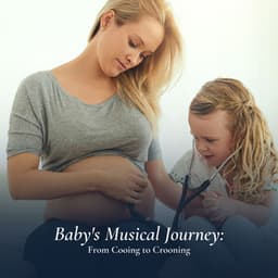 Baby's Musical Journey: From Cooing to Crooning - Bedtime Lullabies