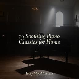50 Soothing Piano Classics for Home - Ivory Mood
