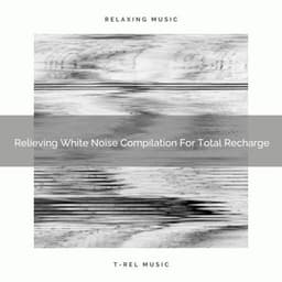 Relieving White Noise Compilation For Total Recharge - Pure Deep Sleep White Noise