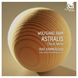Wolfgang Rihm: Astralis & Other Choral Works - Wolfgang Rihm