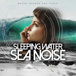 Sleeping Water Sea Noise - Water Sounds for Sleep