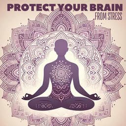 Protect Your Brain from Stress: Relaxing Meditation Session - Brain Stimulation Consort