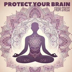 Protect Your Brain from Stress: Relaxing Meditation Session - Brain Stimulation Consort