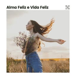 Alma Feliz e Vida Feliz - Zona Música Relaxante