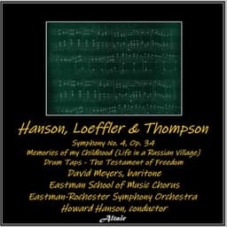 Hanson, Loeffler & Thompson: Symphony NO. 4, OP. 34 - Memories of My Childhood  - Drum Taps - The Testament of Freedom - Eastman-Rochester Symphony Orchestra