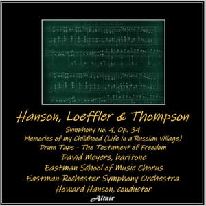 Hanson, Loeffler & Thompson: Symphony NO. 4, OP. 34 - Memories of My Childhood  - Drum Taps - The Testament of Freedom - Eastman-Rochester Symphony Orchestra