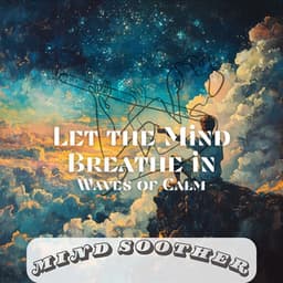 Let the Mind Breathe in Waves of Calm - Mind Soother