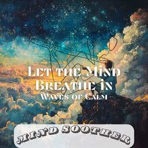 Let the Mind Breathe in Waves of Calm - Mind Soother