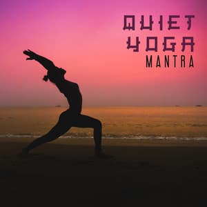Quiet Yoga Mantra: Background Music for Yoga, Meditation & Yoga - Mantra Yoga Music Oasis