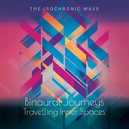 Binaural Journeys: Traveling Inner Spaces - The Isochronic Wave