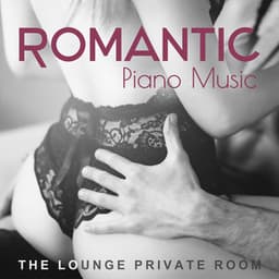 Romantic Piano Music - The Lounge Private Room, Sensual Melodies, Smooth Grooves and Groove Jazz n Chill - Sexual Piano Jazz Collection