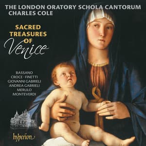 Sacred Treasures of Venice: Motets from the Golden Age of Venetian Polyphony - London Oratory Schola Cantorum