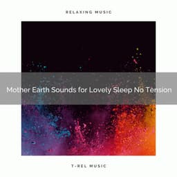 Mother Earth Sounds for Lovely Sleep No Tension - Nature & Rainforest Sounds Collective